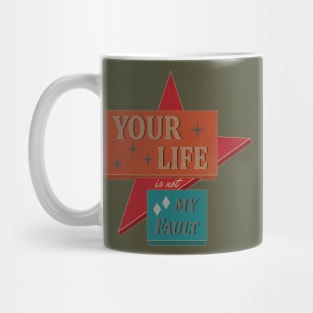 Your Life is not My Fault Mug